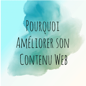 Pourquoi améliorer son contenu Web