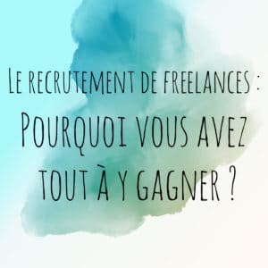 recrutement de freelance, la solution gagnante